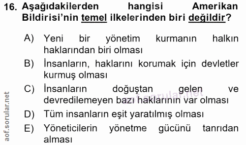 16. soru: Aşağıdakilerden hangisi Amerikan Bildirisi'nin temel ilkelerinden biri değildir? A) Yeni bir yönetim kurmanın halkın…