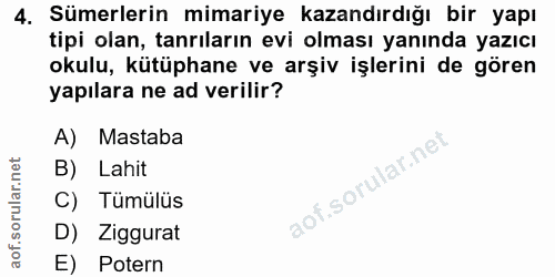 4. soru: Sümerlerin mimariye kazandırdığı bir yapı tipi olan, tanrıların evi olması yanında yazıcı okulu, kütüphane ve arşiv i…