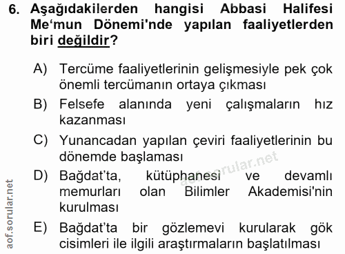 6. soru: Aşağıdakilerden hangisi Abbasi Halifesi Me'mun Dönemi'nde yapılan faaliyetlerden biri değildir? A) Tercüme faaliyetle…