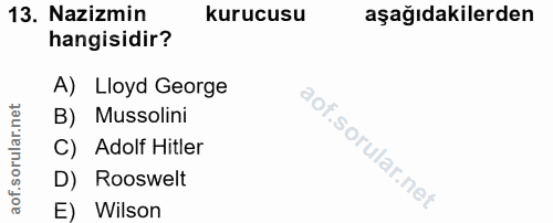 13. soru: Nazizmin kurucusu aşağıdakilerden hangisidir? A) Lloyd George rular.n B) Mussolini C) Adolf Hitler D) Rooswelt aof. E…