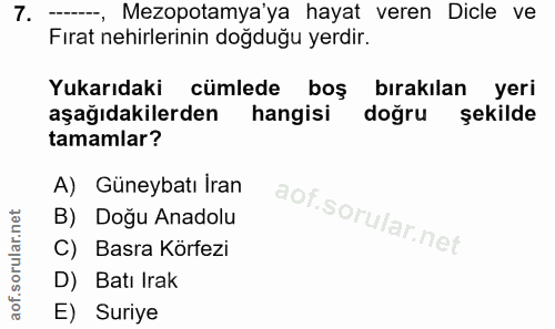7. soru: ----, Mezopotamya'ya hayat veren Dicle ve Firat nehirlerinin doğduğu yerdir. Yukarıdaki cümlede boş bırakılan yeri aş…