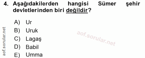 4. soru: Aşağıdakilerden hangisi Sümer şehir devletlerinden biri değildir? A) Ur B) Uruk C) Lagaş D) Babil E) Umma