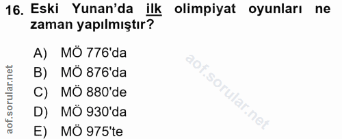 16. soru: Eski Yunan'da ilk olimpiyat oyunları ne zaman yapılmıştır? A) MÖ 776'da B) MÓ 876'da C) MÖ 880'de D) MÔ 930'da E) MÖ…