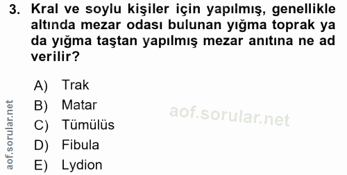 3. soru: Kral ve soylu kişiler için yapılmış, genellikle altında mezar odası bulunan yığma toprak ya da yığma taştan yapılmış…