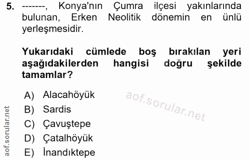 5. soru: --_ Konya'nın Çumra ilçesi yakınlarında bulunan, Erken Neolitik dönemin en ünlü yerleşmesidir. Yukarıdaki cümlede boş…