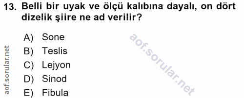 13. soru: Belli bir uyak ve ölçü kalıbına dayalı, on dört dizelik şiire ne ad verilir? A) Sone B) Teslis C) Lejyon D) Sinod E)…