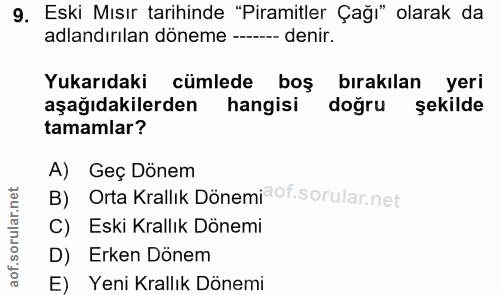9. soru: Eski Mısır tarihinde "Piramitler Çağı" olarak da adlandırılan döneme --.-- denir. Yukarıdaki cümlede boş bırakılan ye…