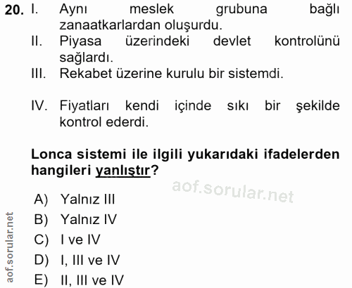 20. soru: 1. Aynı meslek grubuna bağlı zanaatkarlardan oluşurdu. II. Piyasa üzerindeki devlet kontrolünü saglardı. IlI. Rekabet…