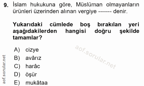 9. soru: Islam hukukuna göre, Müslüman olmayanların ürünleri üzerinden alınan vergiye ----- denir. Yukarıdaki cümlede boş bıra…