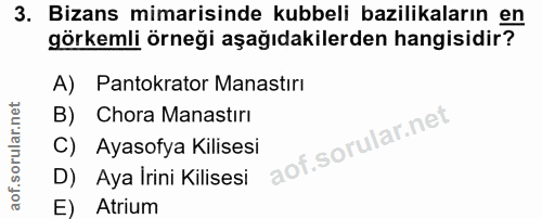 3. soru: Bizans mimarisinde kubbeli bazilikaların en görkemli örneği aşağıdakilerden hangisidir? A) Pantokrator Manastırı B) C…