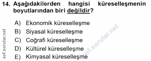 14. soru: Aşağıdakilerden hangisi küreselleşmenin boyutlarından biri değildir? A) Ekonomik küreselleşme B) Siyasal küreselleşme…