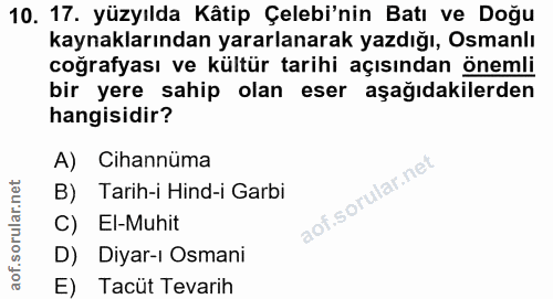 10. soru: 17. yüzyılda Kâtip Çelebi'nin Batı ve Doğu kaynaklarından yararlanarak yazdığı, Osmanlı coğrafyası ve kültür tarihi a…