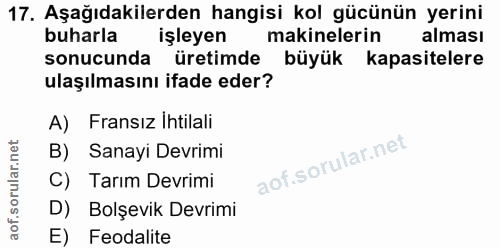 17. soru: Aşağıdakilerden hangisi kol gücünün yerini buharla işleyen makinelerin alması sonucunda üretimde büyük kapasitelere u…