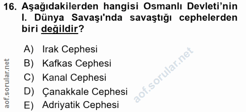 16. soru: Aşağıdakilerden hangisi Osmanlı Devleti'nin I. Dünya Savaşı'nda savaştığı cephelerden biri değildir? A) Irak Cephesi…