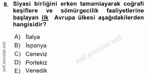 8. soru: Siyasi birliğini erken tamamlayarak coğrafi keşiflere ve sömürgecilik faaliyetlerine başlayan ilk Avrupa ülkesi aşağı…