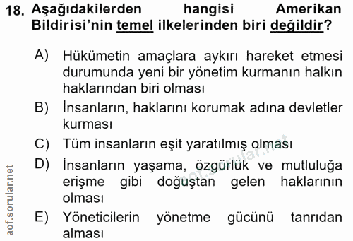 18. soru: Aşağıdakilerden hangisi Amerikan Bildirisi'nin temel ilkelerinden biri değildir? A) Hükümetin amaçlara aykırı hareket…