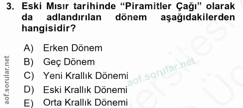 3. soru: Eski Mısır tarihinde "Piramitler Çağı" olarak da adlandırılan dönem aşağıdakilerden hangisidir? A) Erken Dönem B) Geç…