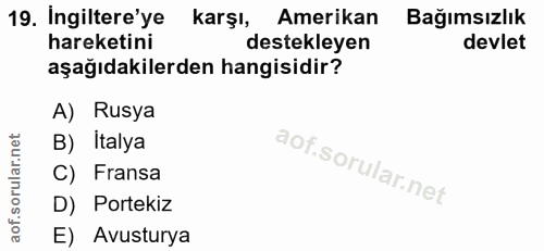 19. soru: Ingiltere'ye karşı, Amerikan Bağımsızlık hareketini destekleyen devlet aşağıdakilerden hangisidir? A) Rusya B) İtalya…