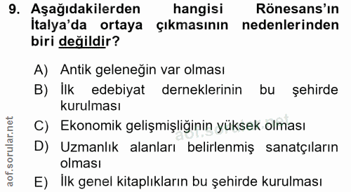 9. soru: Aşağıdakilerden hangisi Rönesans'ın Italya'da ortaya çıkmasının nedenlerinden biri değildir? A) Antik geleneğin var o…