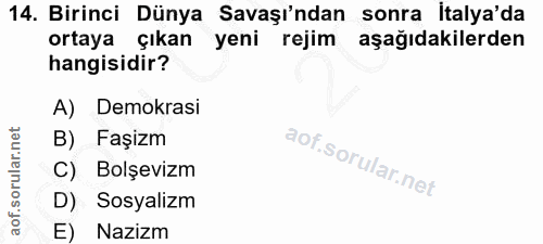 14. soru: Birinci Dünya Savaşı'ndan sonra İtalya'da ortaya çıkan yeni rejim aşağıdakilerden hangisidir? A) Demokrasi B) Faşizm…