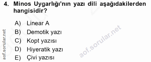 4. soru: Minos Uygarlığı'nın yazı dili aşağıdakilerden hangisidir? A) Linear A B) Demotik yazı C) Kopt yazısı D) Hiyeratik yaz…