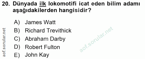 20. soru: Dünyada ilk lokomotifi icat eden bilim adamı aşağıdakilerden hangisidir? A) James Watt B) Richard Trevithick C) Abrah…