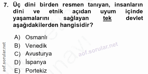 7. soru: Uç dini birden resmen tanıyan, insanların dini ve etnik açıdan uyum içinde yaşamalarını sağlayan tek devlet aşağıdaki…