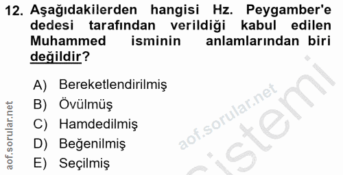 12. soru: Aşağıdakilerden hangisi Hz. Peygamber'e dedesi tarafından verildiği kabul edilen Muhammed isminin anlamlarından biri…