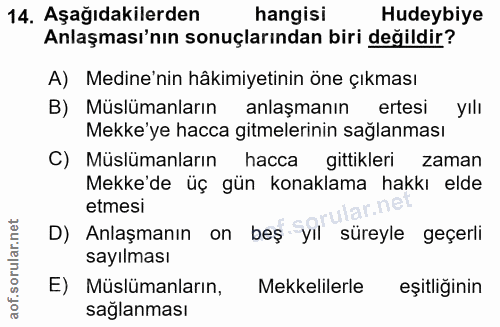 14. soru: Aşağıdakilerden hangisi Hudeybiye Anlaşması'nın sonuçlarından biri değildir? A) Medine'nin hâkimiyetinin öne çıkması…