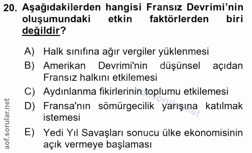20. soru: Aşağıdakilerden hangisi Fransız Devrimi'nin oluşumundaki etkin faktörlerden biri değildir? A) Halk sınıfına ağır verg…