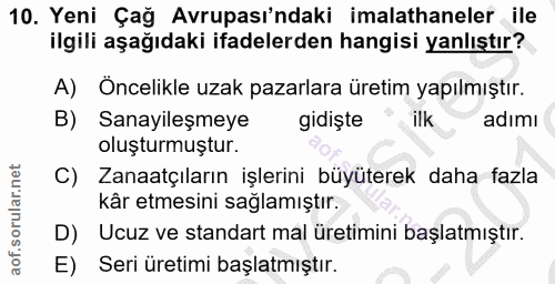 10. soru: Yeni Çağ Avrupası'ndaki imalathaneler ile ilgili aşağıdaki ifadelerden hangisi yanlıştır? A) Öncelikle uzak pazarlara…