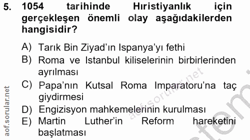 5. soru: 1054 tarihinde Hıristiyanlık için gerçekleşen önemli olay aşağıdakilerden hangisidir? A) Tarık Bin Ziyad'ın Ispanya'y…