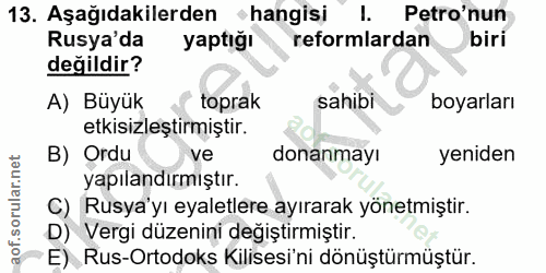 13. soru: Aşağıdakilerden hangisi I. Petro'nun Rusya'da yaptığı reformlardan biri değildir? A) Büyük toprak sahibi boyarları et…