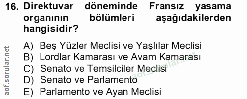 16. soru: Direktuvar döneminde Fransiz yasama organının bölümleri aşağıdakilerden hangisidir? A) Beş Yüzler Meclisi ve Yaşlılar…
