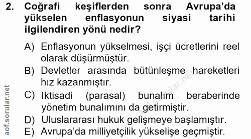 2. soru: Coğrafi keşiflerden sonra Avrupa'da yükselen enflasyonun siyasi tarihi ilgilendiren yönü nedir? A) Enflasyonun yüksel…