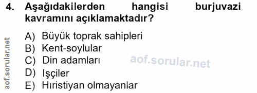 4. soru: Aşağıdakilerden hangisi burjuvazi kavramını açıklamaktadır? A) Büyük toprak sahipleri B) Kent-soylular C) Din adamlar…