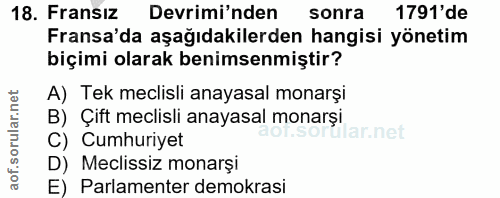 18. soru: Fransiz Devrimi'nden sonra 1791' de Fransa'da aşağıdakilerden hangisi yönetim biçimi olarak benimsenmiştir? A) Tek me…