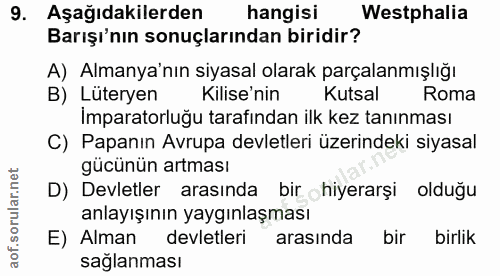 9. soru: Aşağıdakilerden hangisi Westphalia Barışı'nın sonuçlarından biridir? A) Almanya'nın siyasal olarak parçalanmışlığı B)…