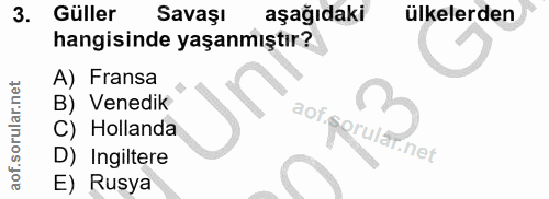 3. soru: Güller Savaşı aşağıdaki ülkelerden hangisinde yaşanmıştır? A) Fransa B) Venedik aoV.sic C) Hollanda rular D) Ingilter…