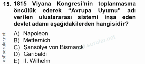 15. soru: 1815 Viyana Kongresi'nin toplanmasına öncülük ederek "Avrupa Uyumu" adı verilen uluslararası sistemi inşa eden devlet…