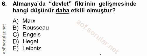6. soru: Almanya'da "devlet" fikrinin gelişmesinde hangi düşünür daha etkili olmuştur? A) Marx B) Rousseau C) Engels l D) Hege…