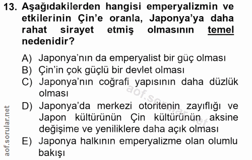 13. soru: Aşağıdakilerden hangisi emperyalizmin ve etkilerinin Çin'e oranla, Japonya'ya daha rahat sirayet etmiş olmasının teme…