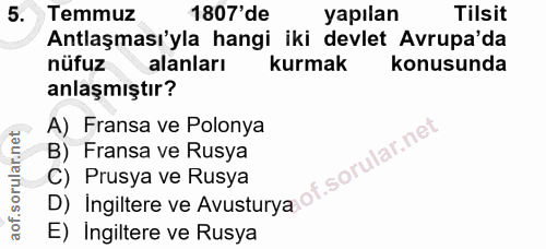 5. soru: Temmuz 1807'de yapılan Tilsit Antlaşması'yla hangi iki devlet Avrupa'da nüfuz alanları kurmak konusunda anlaşmıştır?…
