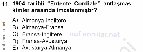 11. soru: 1904 tarihli "Entente Cordiale" antlaşması kimler arasında imzalanmıştır? A) Almanya-ingiltere B) Almanya-Fransa C) F…
