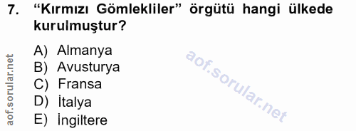7. soru: "Kırmızı Gömlekliler" örgütü hangi ülkede kurulmuştur? A) Almanya B) Avusturya C) Fransa D) Italya E) Ingiltere