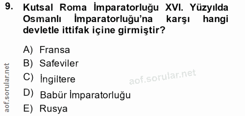 9. soru: Kutsal Roma İmparatorluğu XVI. Yüzyılda Osmanlı Imparatorluğu'na karşı hangi devletle ittifak içine girmiştir? A) Fra…