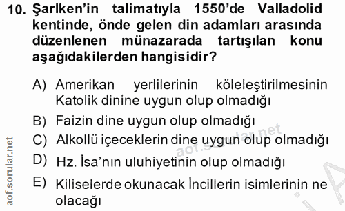 10. soru: Şarlken'in talimatıyla 1550'de Valladolid kentinde, önde gelen din adamları arasında düzenlenen münazarada tartışılan…