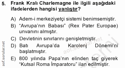 5. soru: Frank Kralı Charlemagne ile ilgili aşağıdaki ifadelerden hangisi yanlıştır? A) Adem-i merkeziyetçi sistemi benimsemiş…