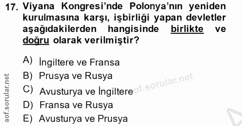 17. soru: Viyana Kongresi'nde Polonya'nın yeniden kurulmasına karşı, işbirliği yapan devletler aşağıdakilerden hangisinde birli…