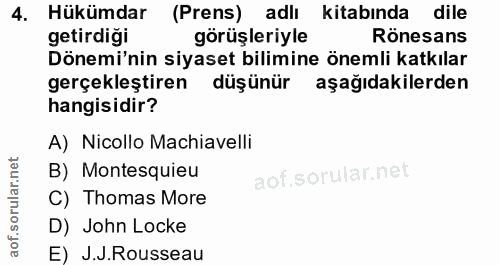 4. soru: Hükümdar (Prens) adlı kitabında dile getirdiği görüşleriyle Rönesans Dönemi'nin siyaset bilimine önemli katkılar gerç…